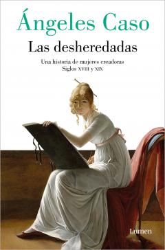 LAS DESHEREDADAS: Una historia de mujeres creadoras. / ÁNGELES CASO