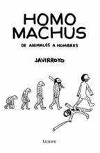 Homo Machus . De animales a hombres / Javirroyo