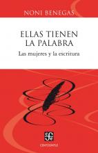ELLAS TIENEN LA PALABRA: las mujeres y la escritura / Noni Benegas 