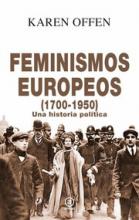 FEMINISMOS EUROPEOS (1700-1950): una historia política / KAREN OFFEN