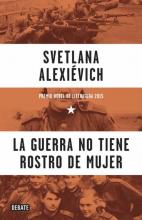 LA GUERRA NO TIENE ROSTRO DE MUJER / Svetlana Alexiévich LA GUERRA NO TIENE ROSTRO DE MUJER / Svetlana Alexiévich