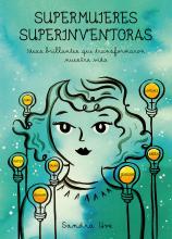 SUPERMUJERES, SUPERINVENTORAS:  IDEAS BRILLANTES QUE TRANSFORMARON NUESTRA VIDA / Sandra Uve