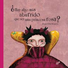 ¿HAY ALGO MAS ABURRIDO QUE SER UNA PRINCESA ROSA? / Raquel Díaz Reguera ¿HAY ALGO MAS ABURRIDO QUE SER UNA PRINCESA ROSA? / Raquel Díaz Reguera