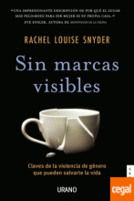 SIN MARCAS VISIBLES: CLAVES DE LA VIOLENCIA DE GÉNERO QUE PUEDEN SALVARTE LA VIDA / Rachel  Louise Snyder