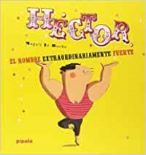 Héctor, el hombre extraordinariamente fuerte Magali Le Huche Héctor, el hombre extraordinariamente fuerte Magali Le Huche